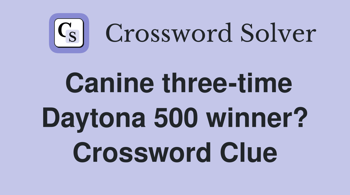 Canine three-time Daytona 500 winner? Crossword Clue