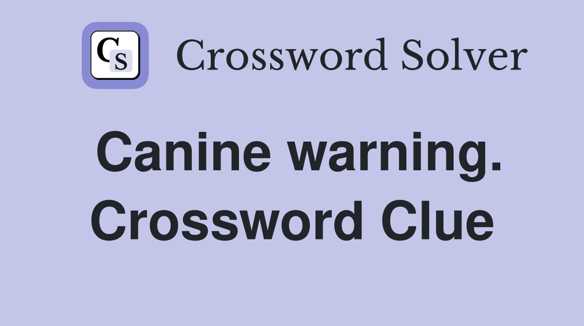 Canine warning. Crossword Clue