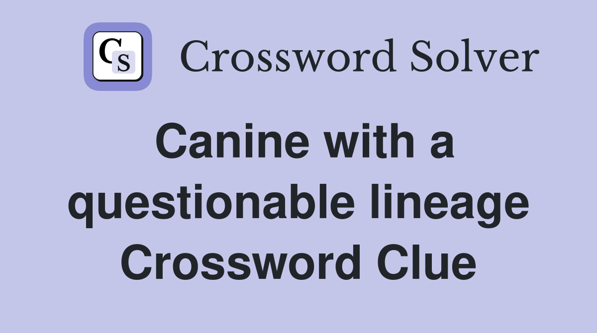 Canine with a questionable lineage Crossword Clue