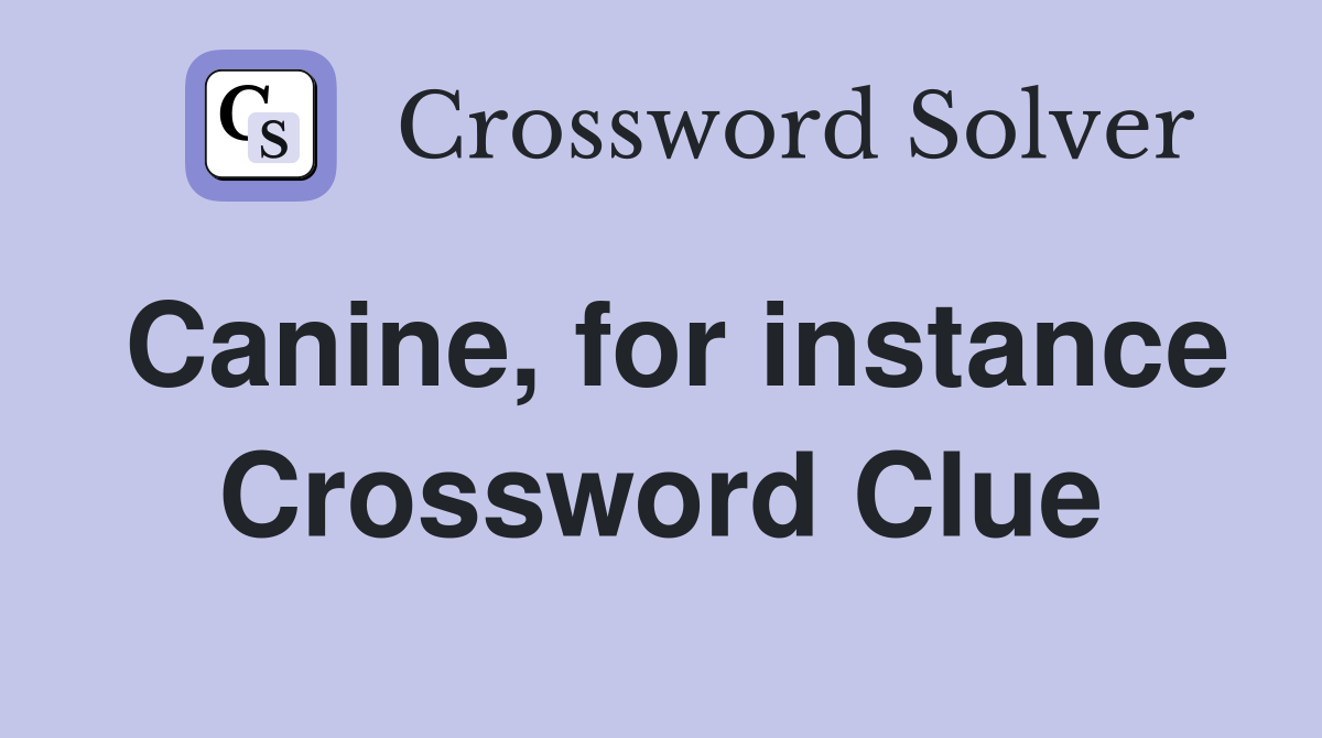 Canine, for instance Crossword Clue