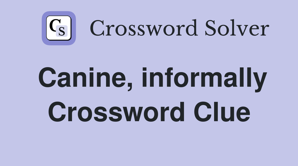 Canine, informally Crossword Clue