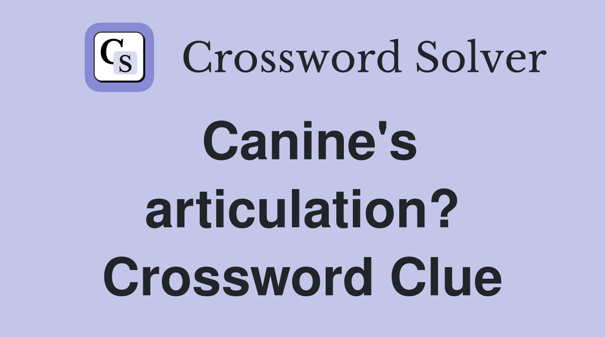 Canine's articulation? Crossword Clue