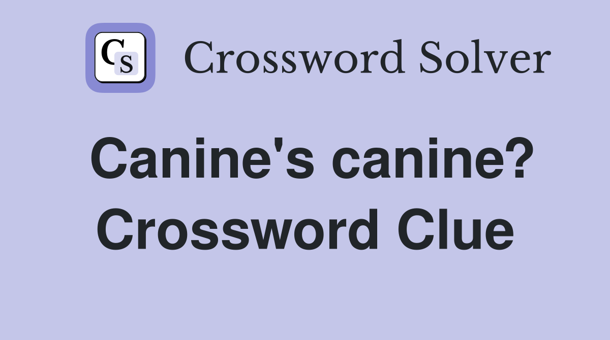 Canine's canine? Crossword Clue