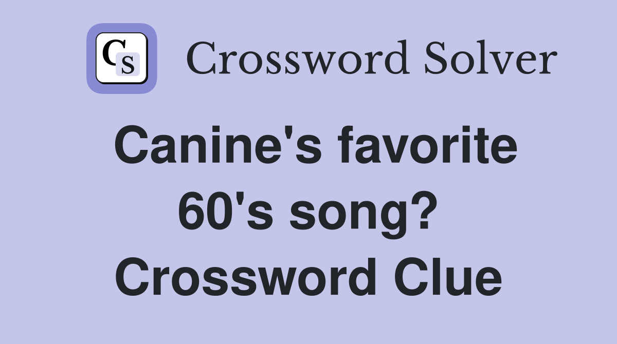 Canine's favorite 60's song? Crossword Clue