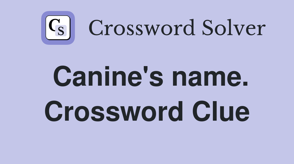 Canine's name. Crossword Clue