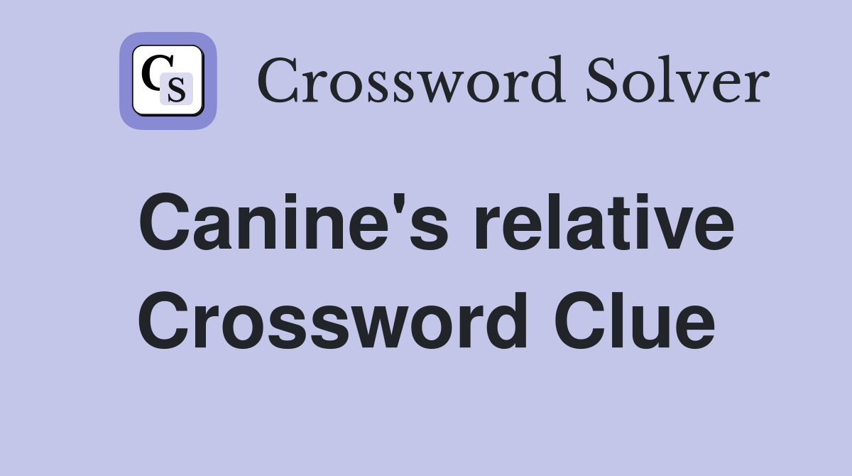Canine's relative Crossword Clue