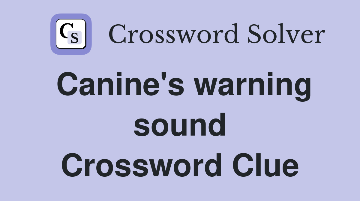 Canine's warning sound Crossword Clue