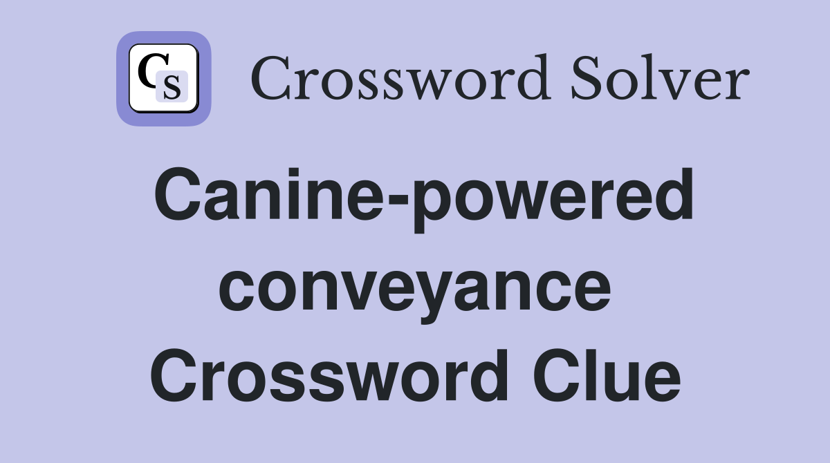 Canine-powered conveyance Crossword Clue