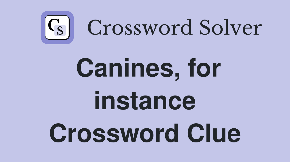 Canines, for instance Crossword Clue