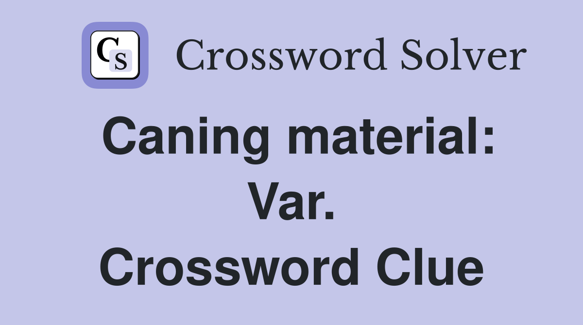 Caning material: Var. Crossword Clue