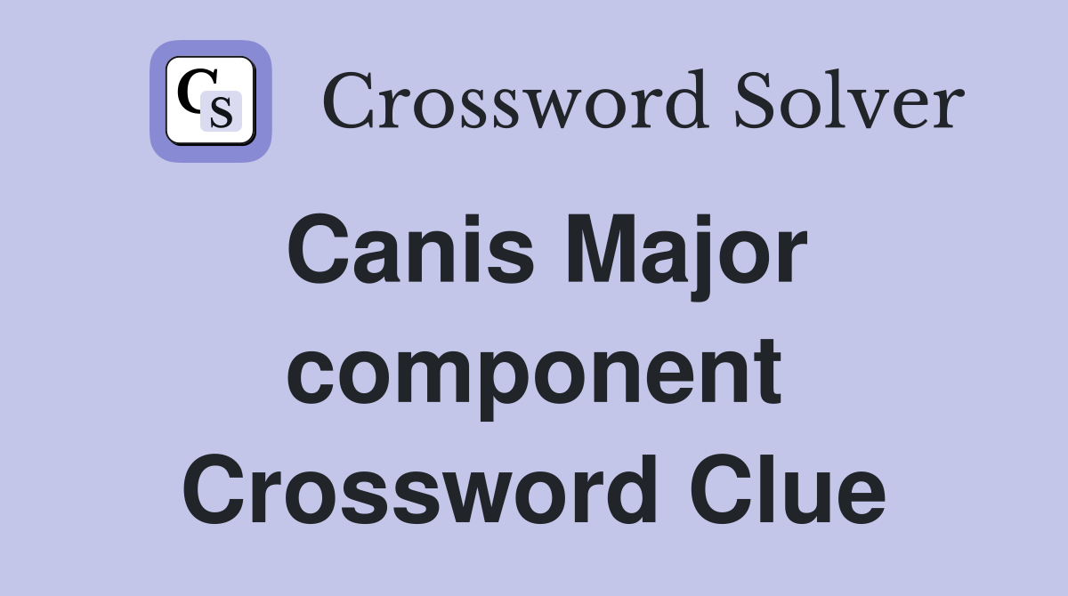 Canis Major component Crossword Clue