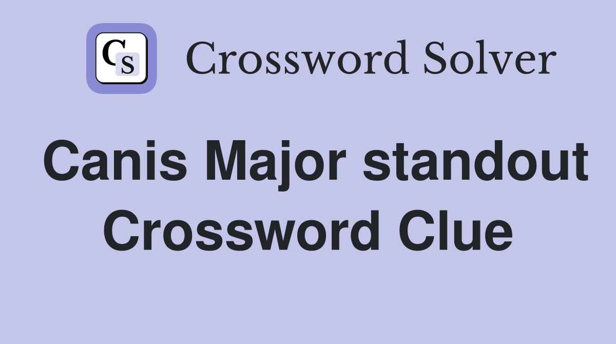 Canis Major standout Crossword Clue