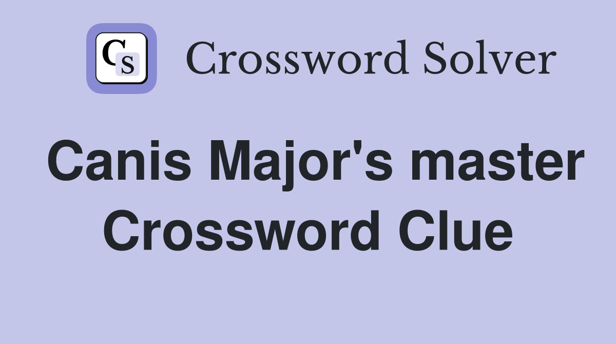 Canis Major's master Crossword Clue