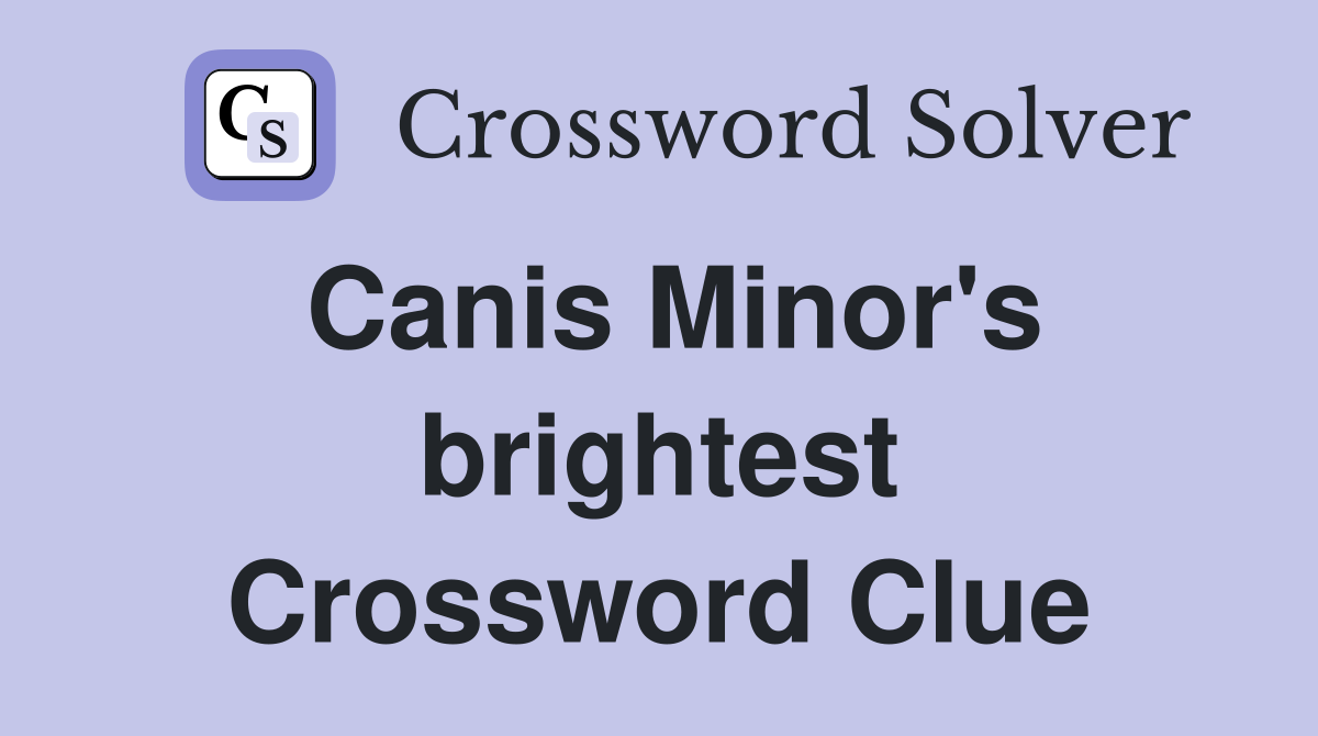 Canis Minor's brightest Crossword Clue