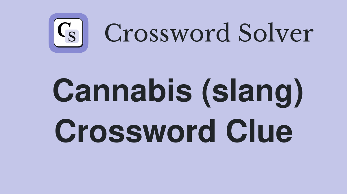 Cannabis (slang) Crossword Clue