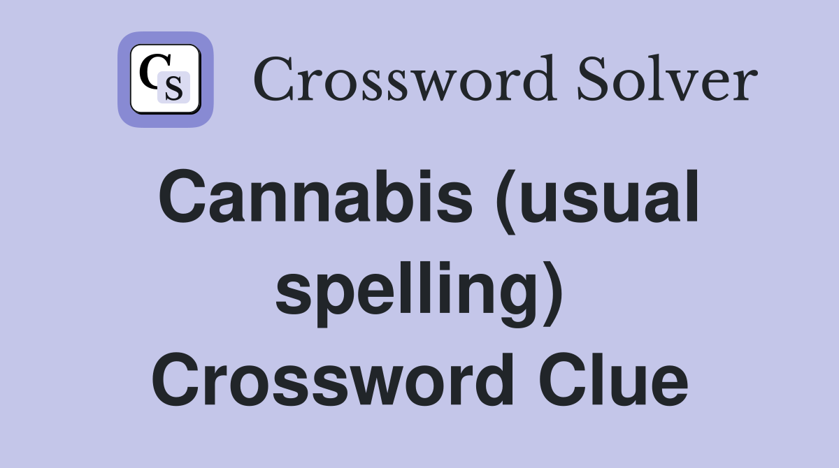 Cannabis (usual spelling) Crossword Clue
