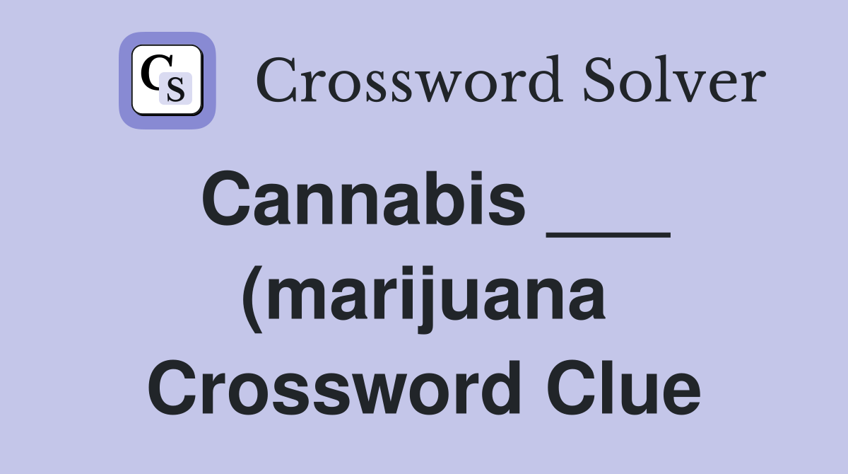 Cannabis (marijuana) Crossword Clue Answers Crossword Solver Cannabis (marijuana) Crossword Clue Answers Crossword Solver