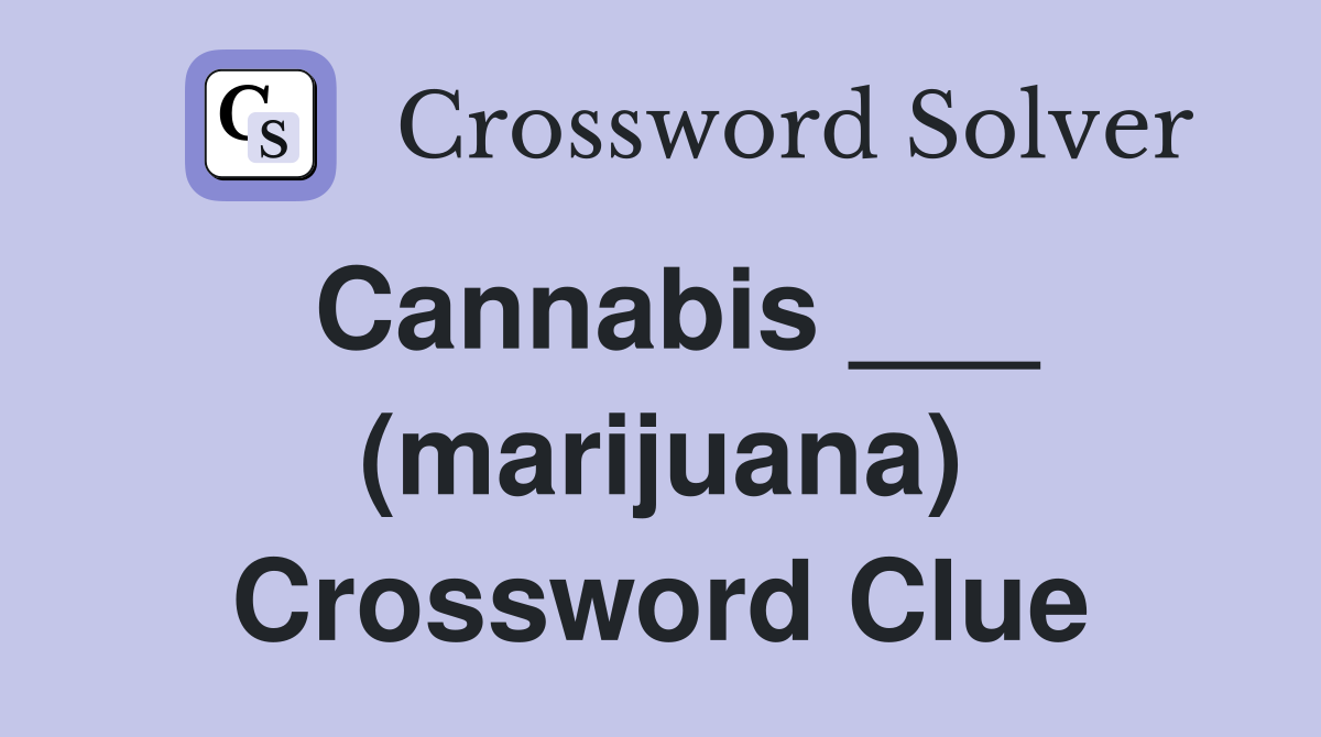 Cannabis (marijuana) Crossword Clue Answers Crossword Solver