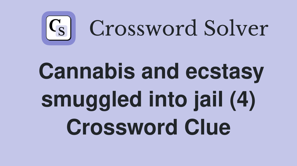 Cannabis and ecstasy smuggled into jail (4) Crossword Clue