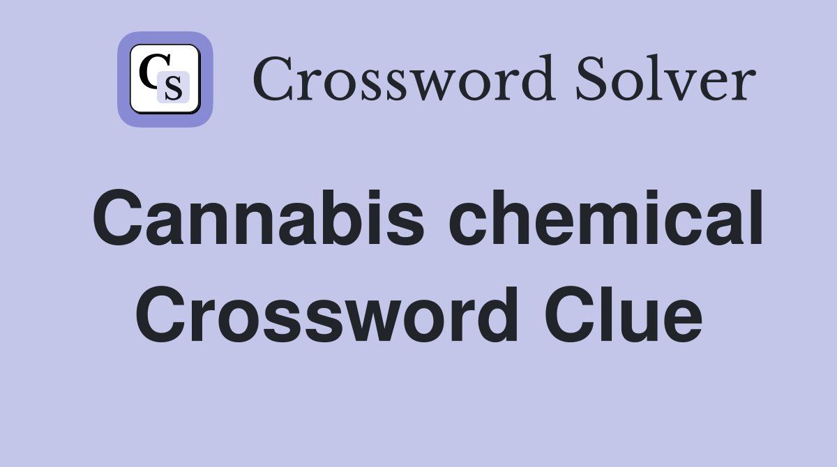 Cannabis chemical Crossword Clue