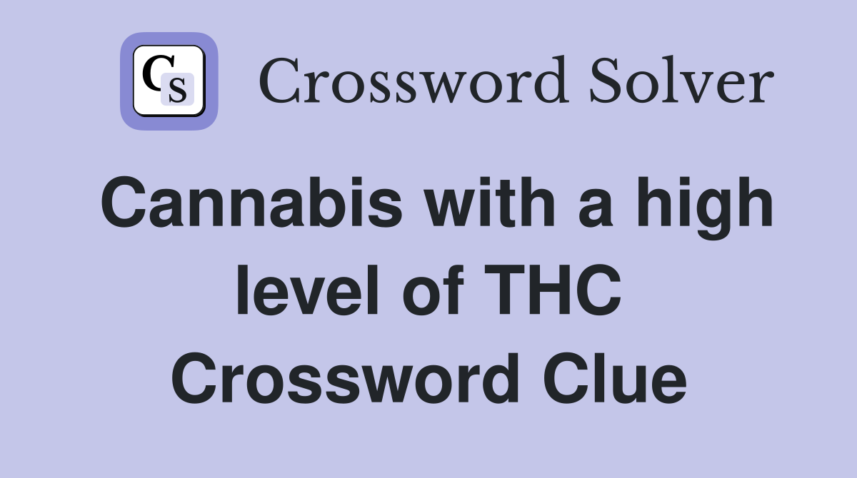 Cannabis with a high level of THC Crossword Clue