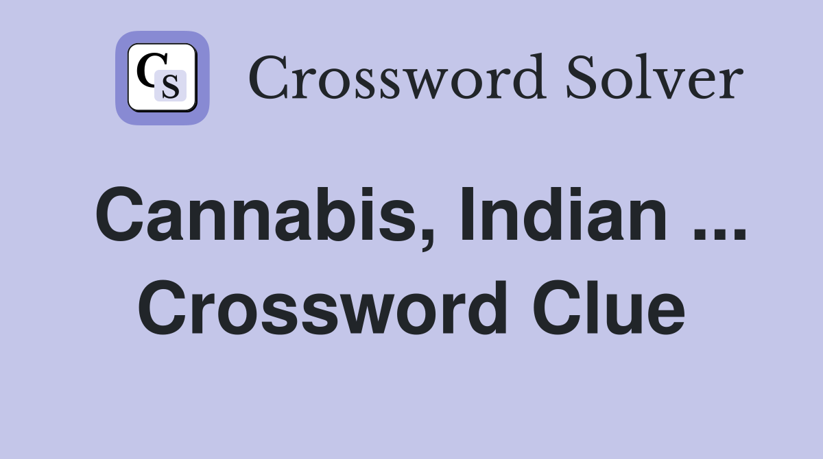 Cannabis, Indian ... Crossword Clue