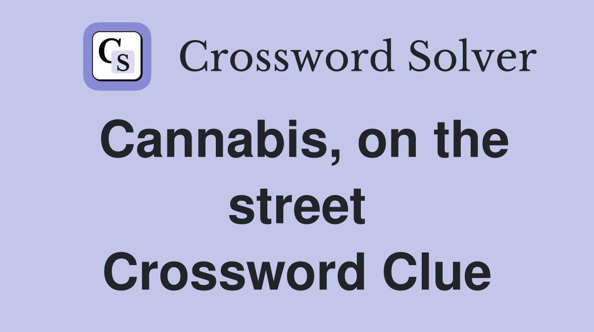 Cannabis, on the street Crossword Clue