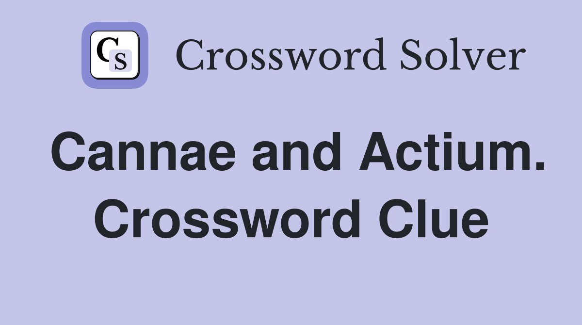 Cannae and Actium. Crossword Clue