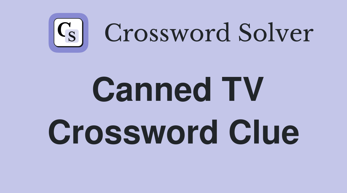 Canned TV Crossword Clue