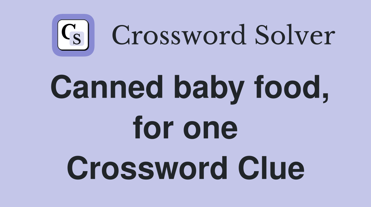Canned baby food, for one Crossword Clue