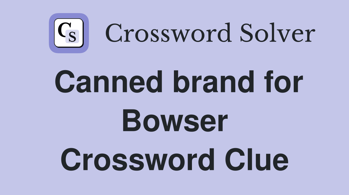 Canned brand for Bowser Crossword Clue