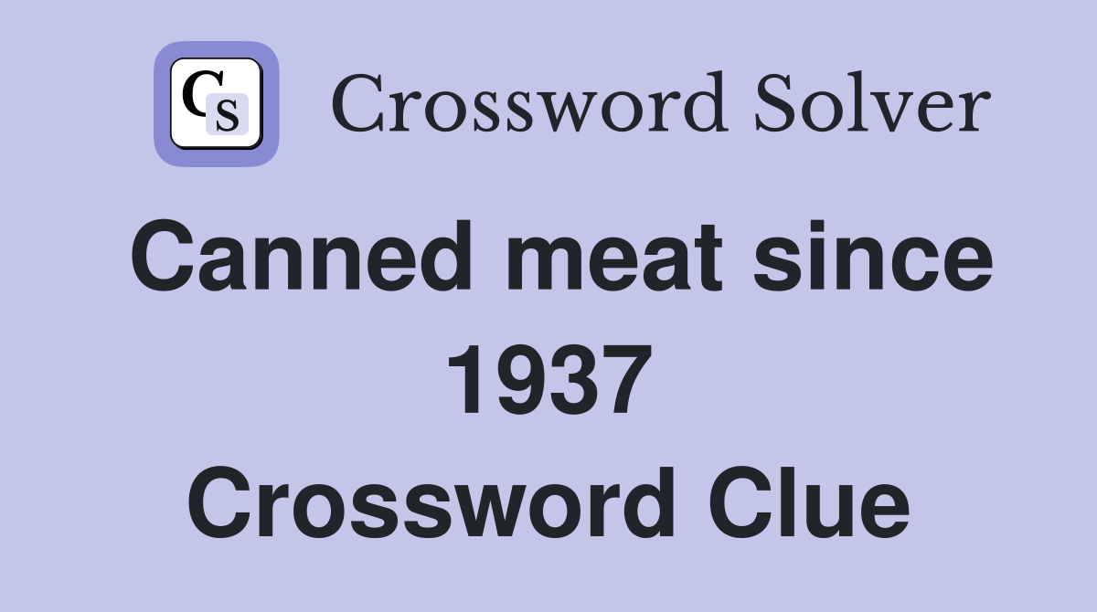 Canned meat since 1937 Crossword Clue