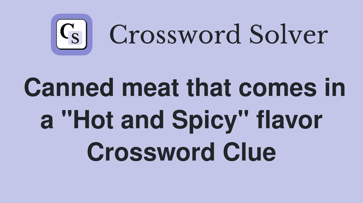 Canned meat that comes in a "Hot and Spicy" flavor Crossword Clue