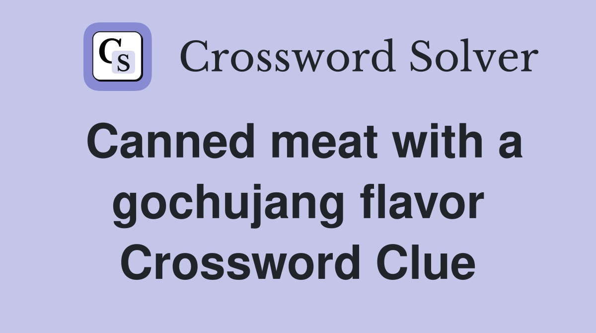 Canned meat with a gochujang flavor Crossword Clue
