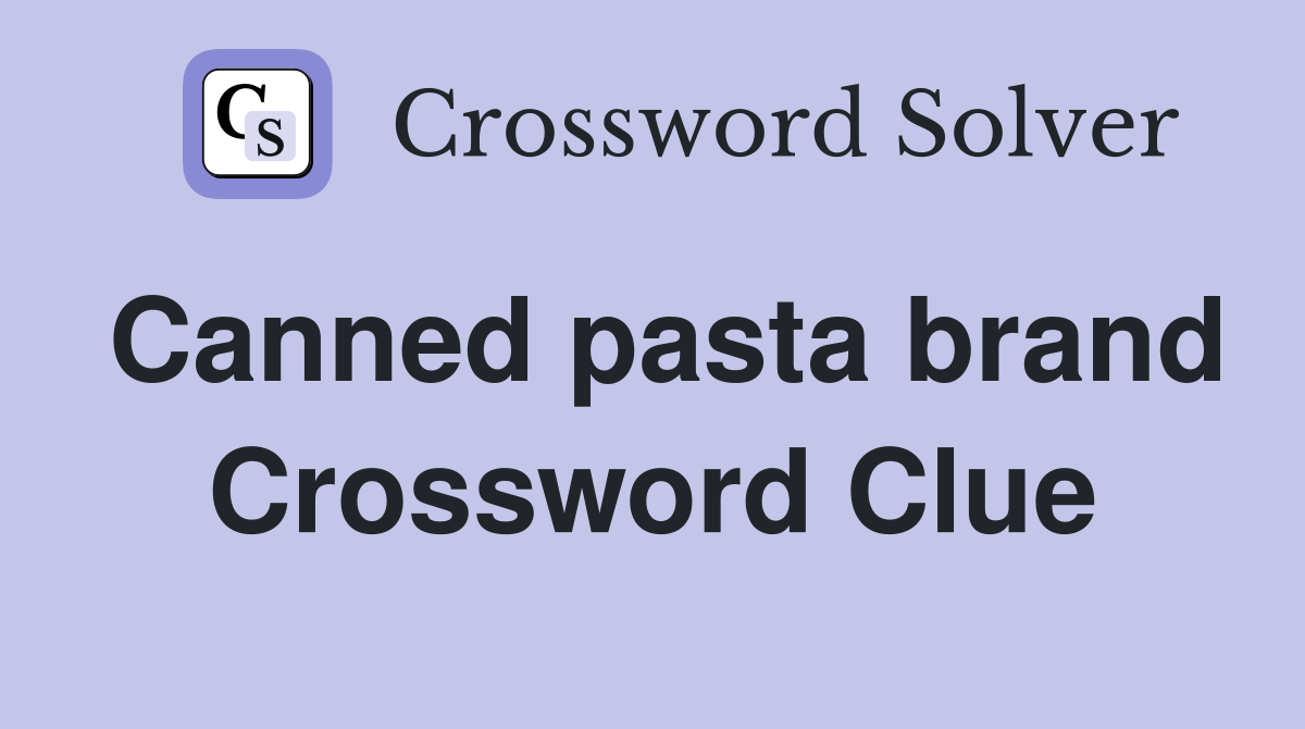 Canned pasta brand Crossword Clue