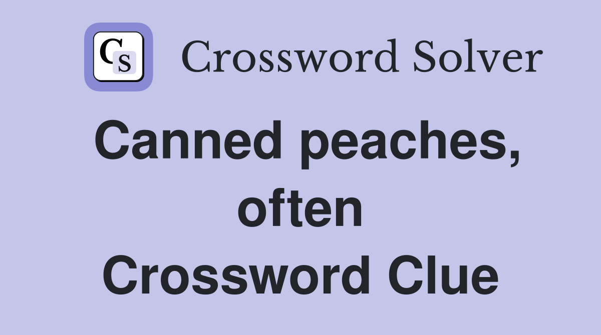 Canned peaches, often Crossword Clue