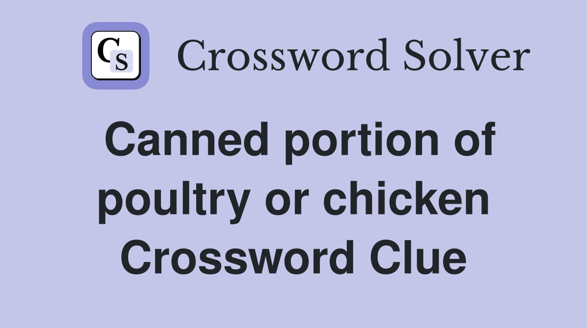Canned portion of poultry or chicken Crossword Clue