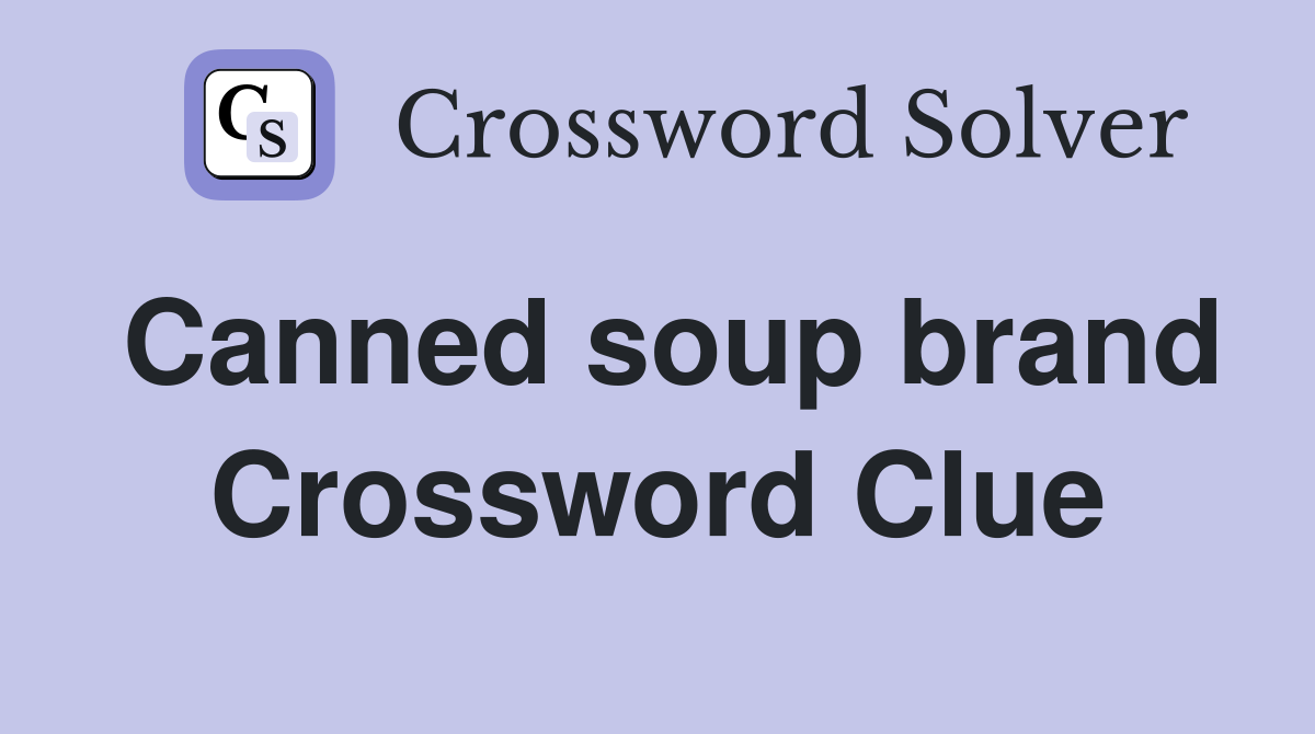Canned soup brand Crossword Clue