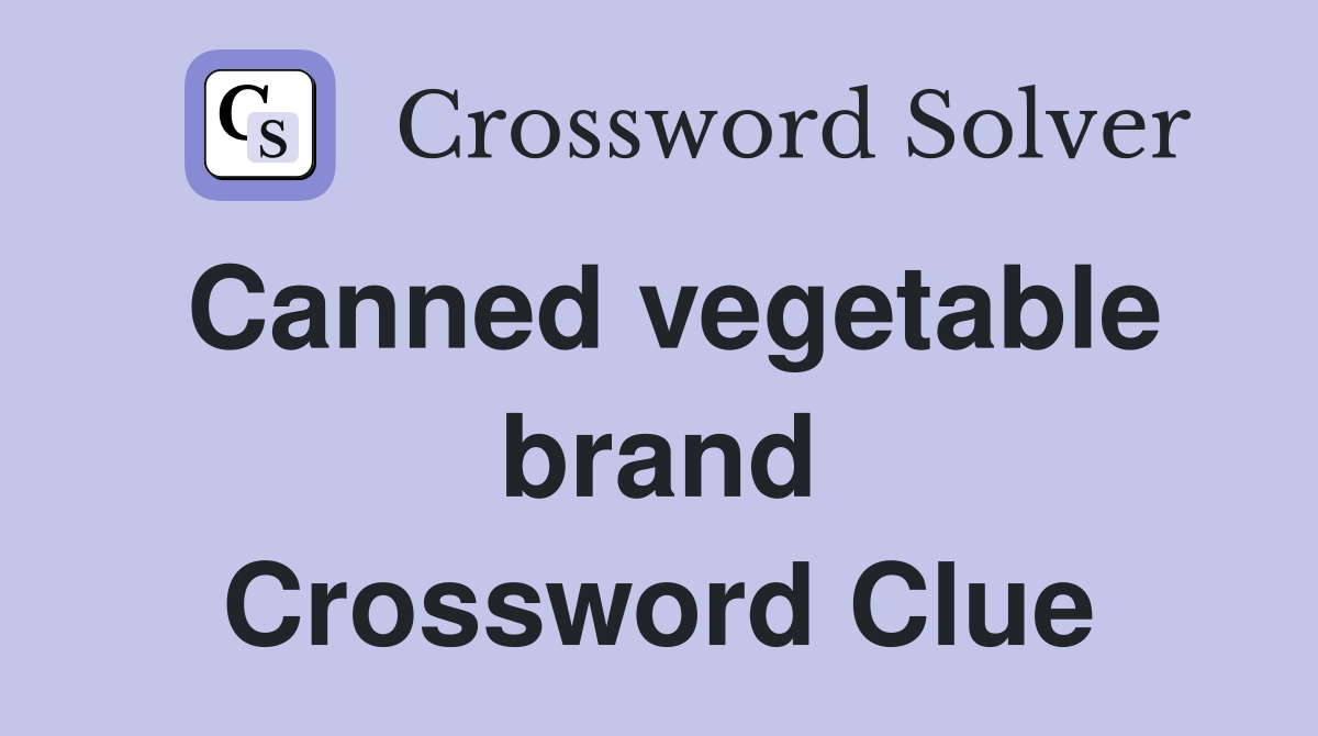 Canned vegetable brand Crossword Clue