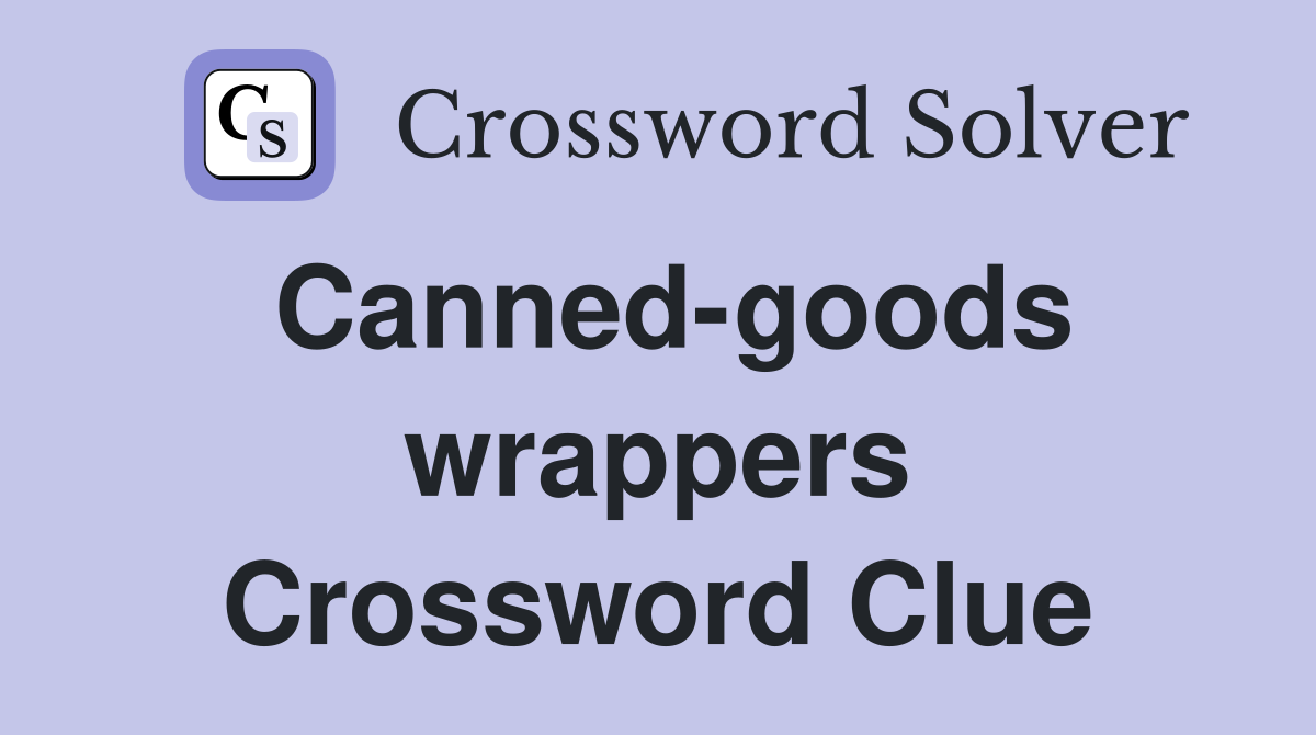 Canned-goods wrappers Crossword Clue