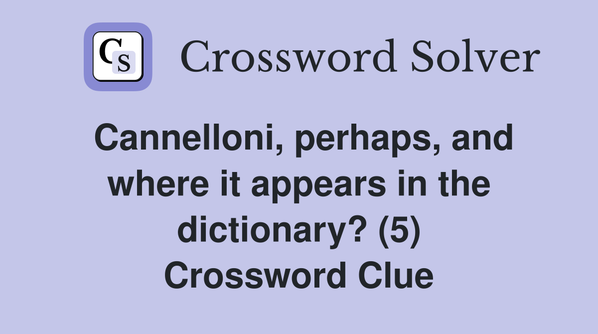 Cannelloni, perhaps, and where it appears in the dictionary? (5) Crossword Clue