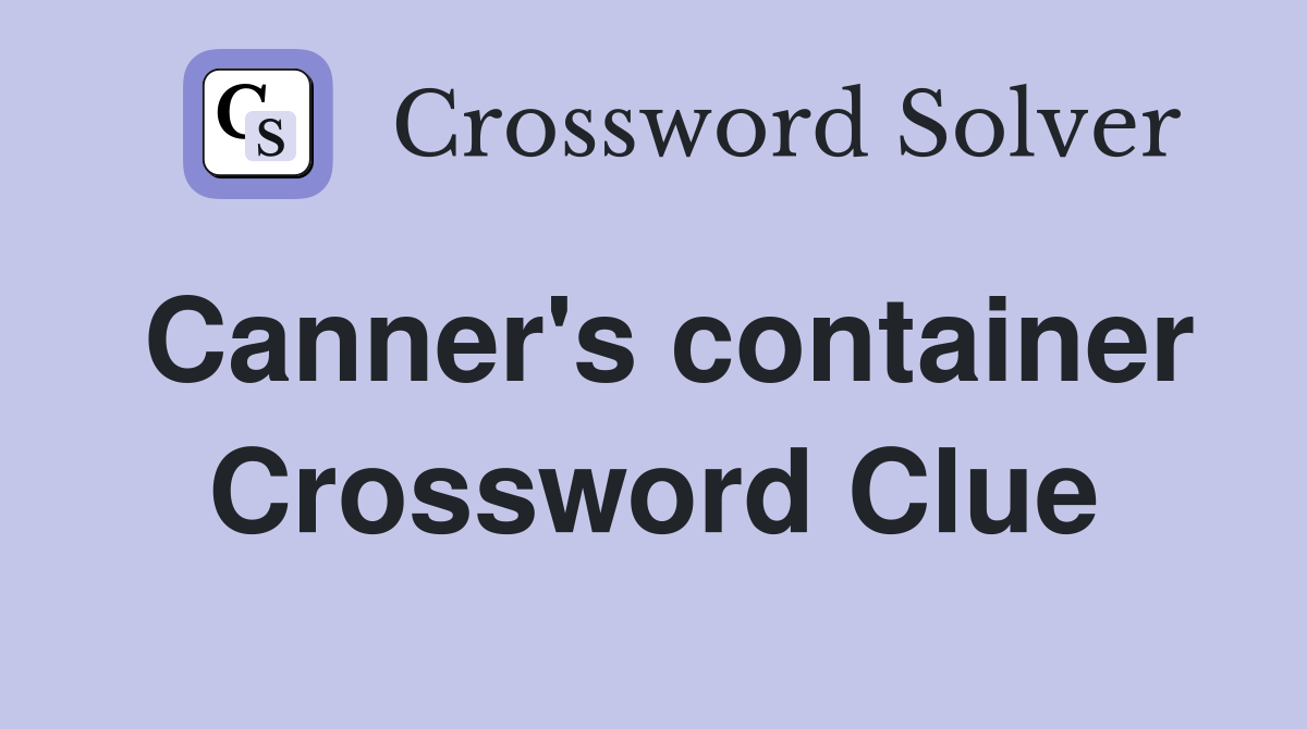Canner's container Crossword Clue