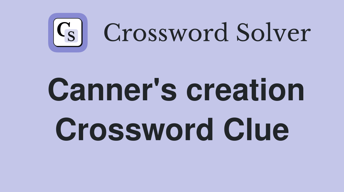 Canner's creation Crossword Clue