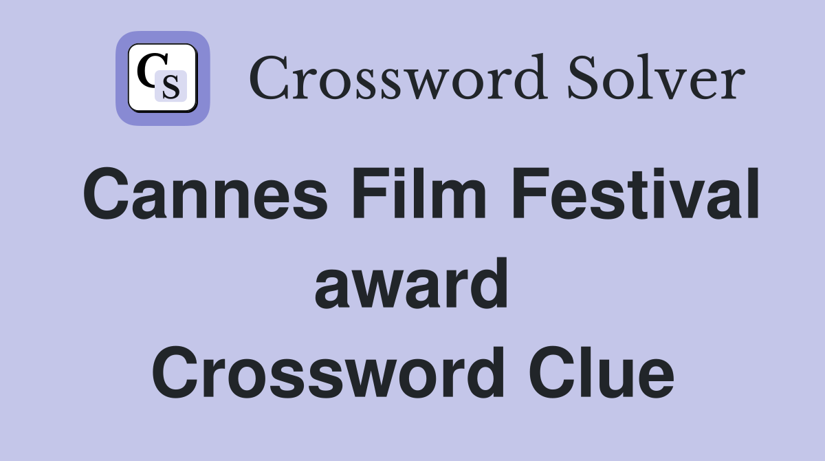 Cannes Film Festival award Crossword Clue