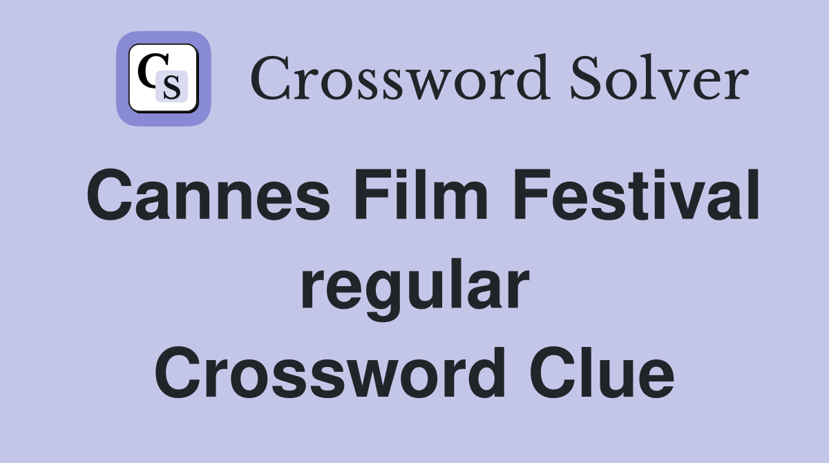 Cannes Film Festival regular Crossword Clue
