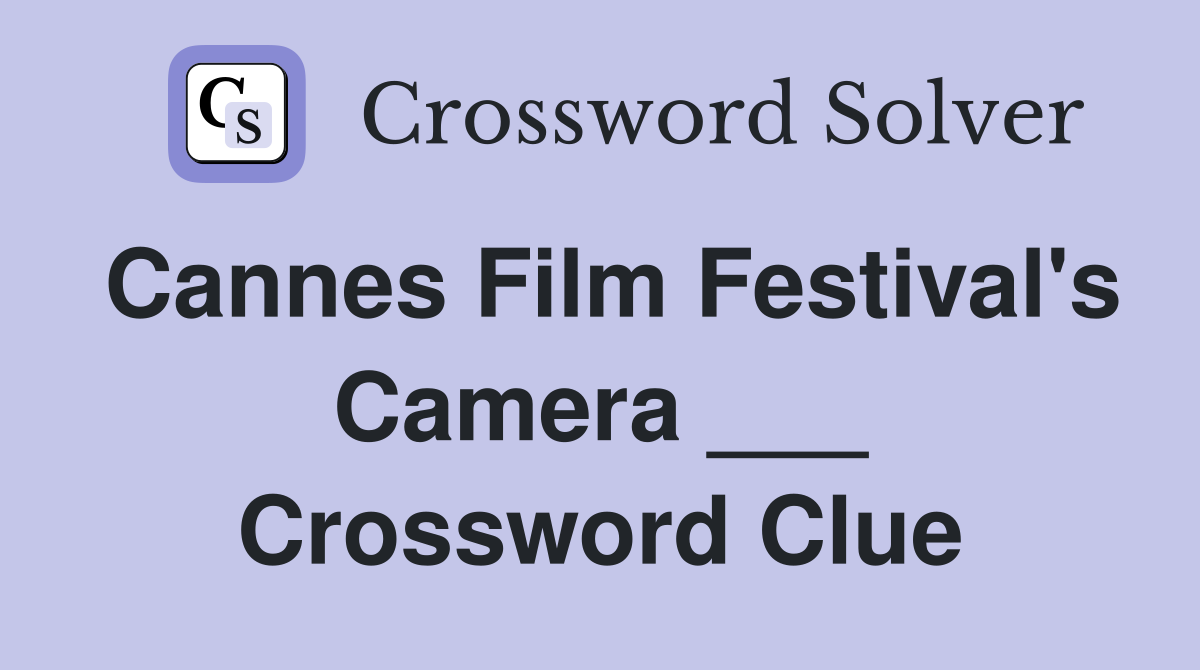 Cannes Film Festival's Camera ___ Crossword Clue