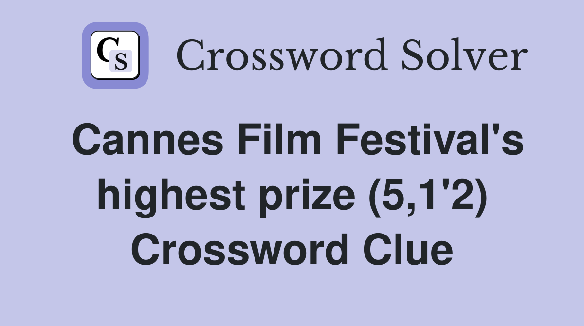 Cannes Film Festival's highest prize (5,1'2) Crossword Clue