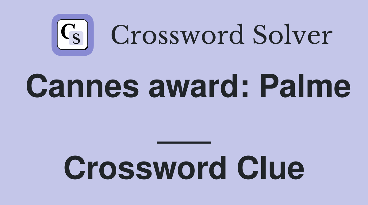 Cannes award: Palme ___ Crossword Clue