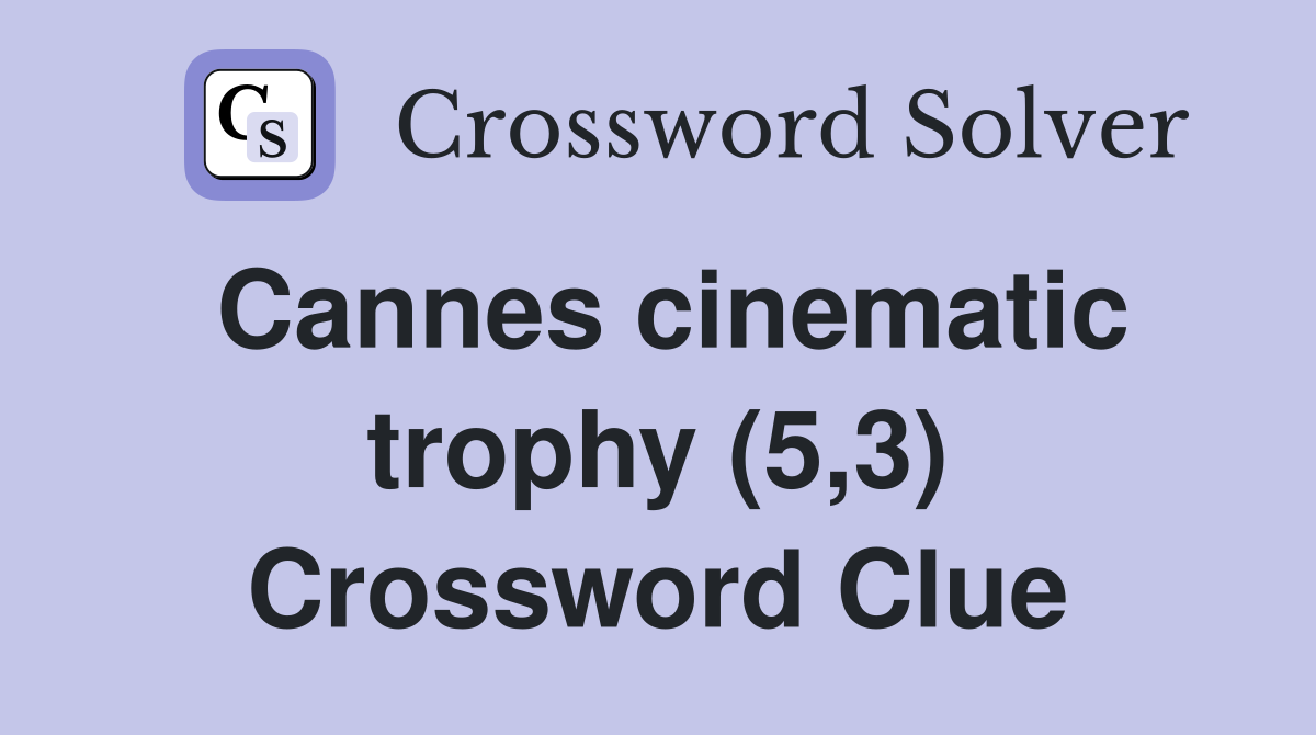 Cannes cinematic trophy (5,3) Crossword Clue