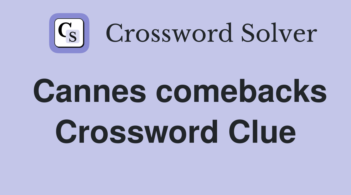 Cannes comebacks Crossword Clue